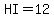 HI=12