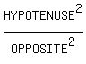 HYPOTENUSE%5E2%2FOPPOSITE%5E2