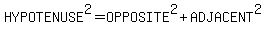 HYPOTENUSE%5E2=OPPOSITE%5E2%2BADJACENT%5E2