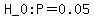 H_0%3A+P+=+0.05