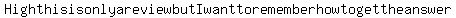 High+this+is+only+a+review+but+I+want+to+remember+how+to+get+the+answer.+The+question+is%3A
