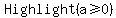 Highlight%28a%3E=0%29