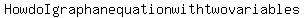 How+do+I+graph+an+equation+with+two+variables.+