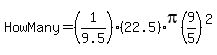 HowMany=%281%2F9.5%29%2822.5%29pi%289%2F5%29%5E2