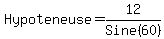 Hypoteneuse+=+12%2FSine%2860%29