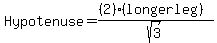 Hypotenuse=%28%282%29%28longerleg%29%29%2Fsqrt%283%29