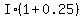 I%2A%281%2B0.25%29