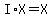 I%2AX=X