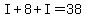 I%2B8%2BI=38