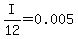 I%2F12=0.005