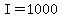 I=1000