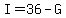 I=36-G