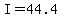 I=44.4