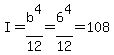 I=b%5E4%2F12=6%5E4%2F12=108
