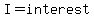 I=interest