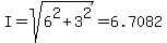 I=sqrt%286%5E2%2B3%5E2%29=6.7082