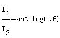 I%5B1%5D%2FI%5B2%5D=antilog%281.6%29