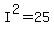 I%5E2=25