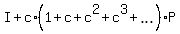 I+%2B+c%2A%281+%2B+c+%2B+c%5E2+%2B+c%5E3+%2B+ellipsis%29%2AP%29