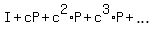 I+%2B+cP+%2B+c%5E2%2AP+%2B+c%5E3%2AP+%2B+ellipsis