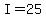 I+=+25