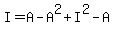 I+=+A+-+A%5E2+%2B+I%5E2+-+A