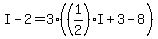 I-2=3%28%281%2F2%29I%2B3-8%29