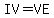 IV=VE