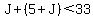 J%2B%285%2BJ%29%3C33
