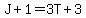 J%2B1=3T%2B3
