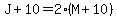J%2B10=2%28M%2B10%29