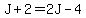 J%2B2=2J-4