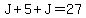 J%2B5%2BJ=27