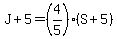 J%2B5=%284%2F5%29%28S%2B5%29