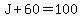 J%2B60=100