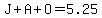 J%2BA%2BO=5.25