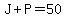 J%2BP=50