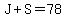 J%2BS+=+78