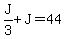 J%2F3%2BJ=44