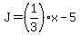 J=%281%2F3%29x-5