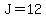 J=12