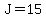 J=15