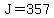 J=357