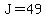 J=49