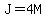 J=4M