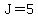 J=5