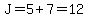 J=5%2B7=12