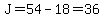 J=54-18=36
