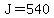 J=540