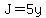 J=5y